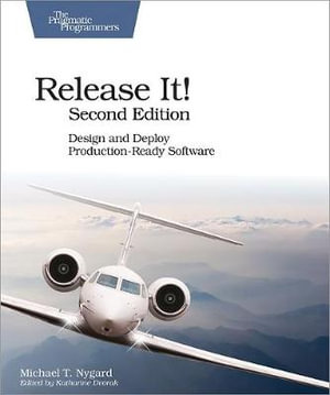 Release It!  : Design and Deploy Production-Ready Software : 2nd Edition - Michael T Nygard