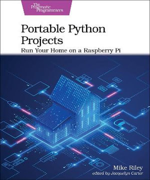 Portable Python Projects : Run Your Home on a Raspberry Pi - Mike Riley