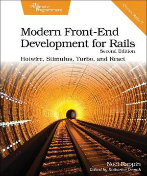 Modern Front-End Development for Rails, Second Edition : Hotwire, Stimulus, Turbo, and React - Noel Rappin