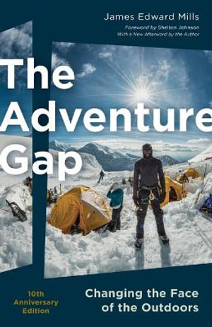 The Adventure Gap : Changing the Face of the Outdoors, 10th Anniversary Edition - James Mills