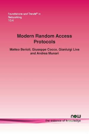 Modern Random Access Protocols : Foundations and Trends (R) in Networking - Matteo Berioli