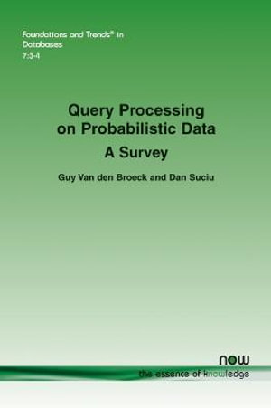 Query Processing on Probabilistic Data : A Survey - Guy Van den Broeck