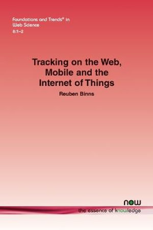 Tracking on the Web, Mobile and the Internet of Things : Foundations and Trends (R) in Web Science - Reuben Binns