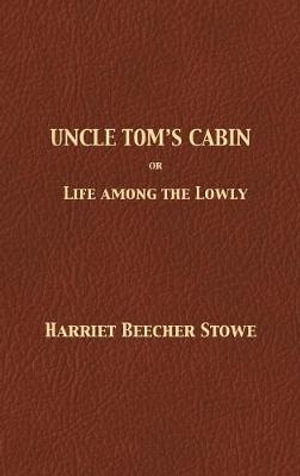 Uncle Tom's Cabin - Harriet Beecher Stowe