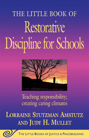 The Little Book of Restorative Discipline for Schools : Teaching Responsibility; Creating Caring Climates - Lorraine Stutzman Amstutz