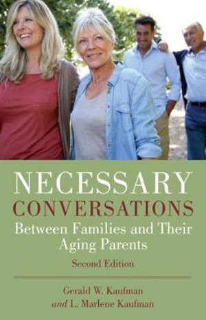 Necessary Conversations : Between Families and Their Aging Parents - Gerald Kaufman