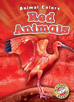 Red Animals : Animal Colors - Christina Leaf