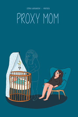 Proxy Mom : My Experience with Postpartum Depression - [no first name] Mathou