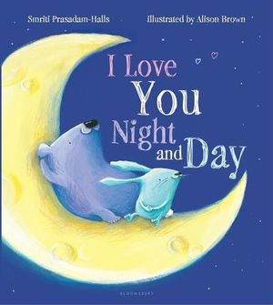 I Love You Night and Day (Padded Board Book) - Smriti Prasadam-Halls