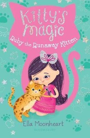 Kitty's Magic : Ruby the Runaway Kitten - Ella Moonheart