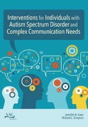 Intervention for Individuals with Autism Spectrum Disorder and Complex Communication Needs : Augmentative and Alternative Communication Series - Jennifer B. Ganz