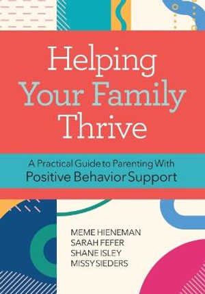 Helping Your Family Thrive : A Practical Guide to Parenting with Positive Behaviour Support - Mary Ellen