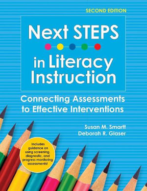 Next STEPS in Literacy Instruction : Connecting Assessments to Effective Interventions - Susan M. Smartt