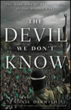 The Devil We Don't Know : The Dark Side of Revolutions in the Middle East - Nonie Darwish