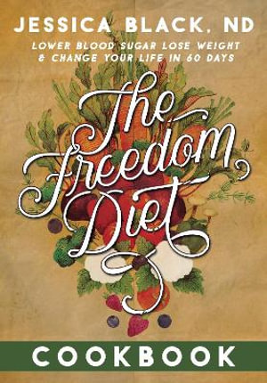 The Freedom Diet Cookbook - Jessica K. Black N.D.