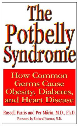 The Potbelly Syndrome : How Common Germs Cause Obesity, Diabetes, and Heart Disease - Russell Farris