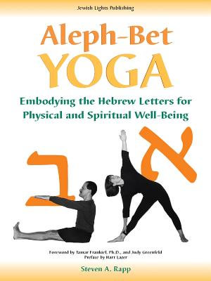 Aleph-Bet Yoga : Embodying the Hebrew Letters for Physical and Spiritual Well-Being - Stephen A. Rapp