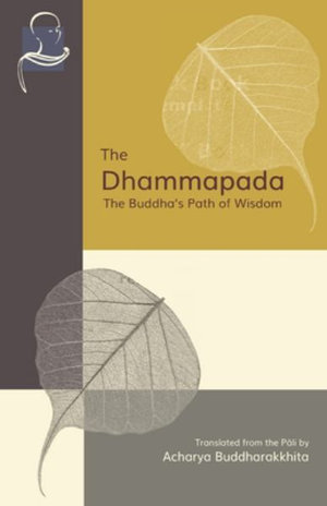 The Dhammapada : The Buddha's Path of Wisdom - Acharya Buddharakkhita