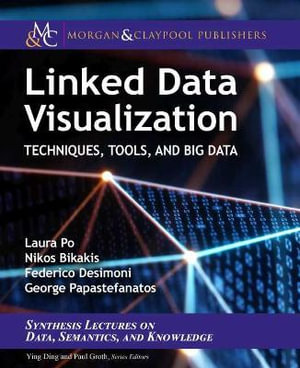 Linked Data Visualization : Techniques, Tools, and Big Data - Laura Po