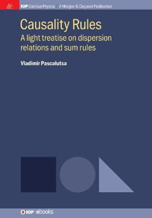 Causality Rules : A Light Treatise on Dispersion Relations and Sum Rules - Vladimir Pascalutsa