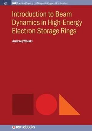 Introduction to Beam Dynamics in High-Energy Electron Storage Rings : IOP Concise Physics - Andrzej Wolski