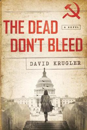 The Dead Don't Bleed : A Novel - David Krugler