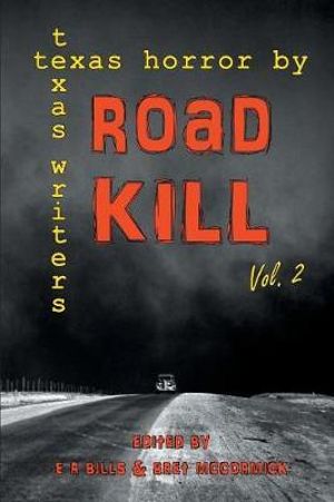 Road Kill : Texas Horror by Texas Writers Volume 2 - E.R. Bills