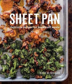 Sheet Pan : Delicious Recipes for Hands-Off Meals - Kate McMillan