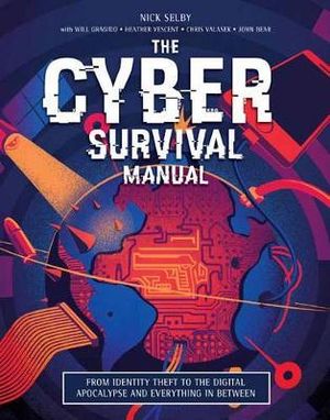 Cyber Attack Survival Manual : From Identity Theft to The Digital Apocalypse and Everything in Between - Nick  Selby