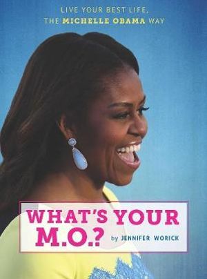 What's Your M.O.? : Live Your Best Life the Michelle Obama Way - Jennifer Worick