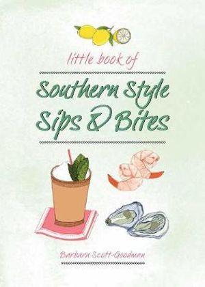 Little Book of Southern Style : Sips & Bites - Barbara Scott Goodman