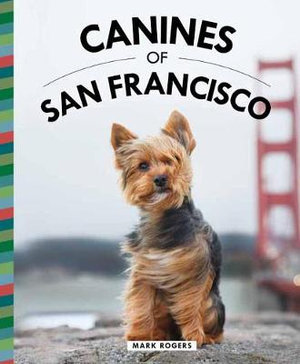 Canines of San Francisco : Canines - Mark Rogers