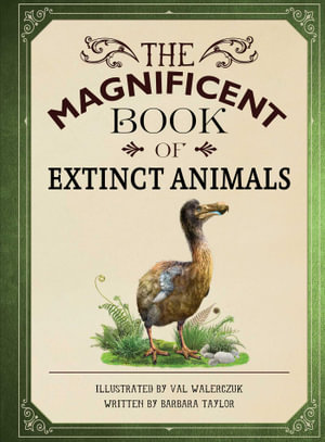 The Magnificent Book of Extinct Animals : (Extinct Animal Books for Kids, Natural History Books for Kids) - Barbara Taylor