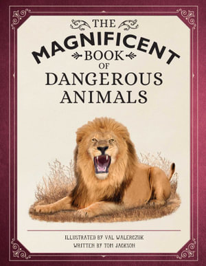 The Magnificent Book of Dangerous Animals : The Magnificent Book of - Tom Jackson