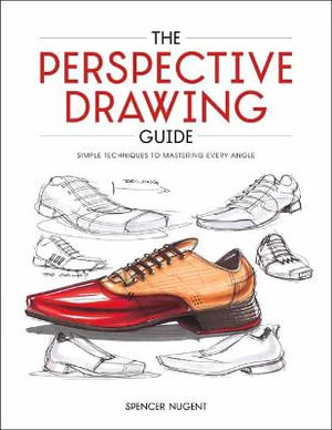 The Perspective Drawing Guide : Simple Techniques for Mastering Every Angle - Spencer Nugent