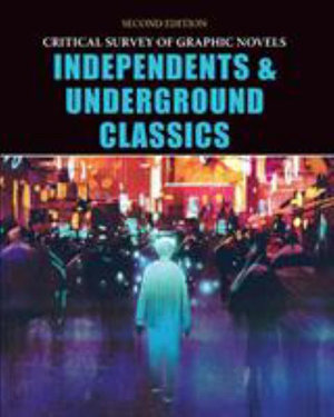 Independents and Underground Classics : Critical Survey of Graphic Novels - Bart H. Beaty