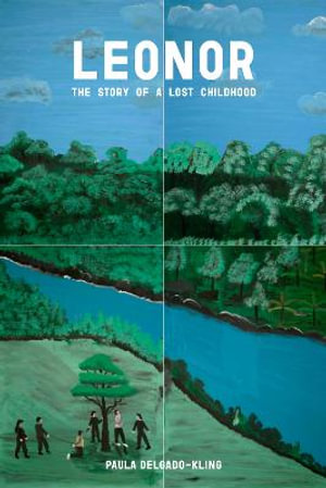 Leonor : The Story of a Lost Childhood - Paula Delgado-Kling