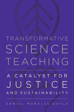 Transformative Science Teaching : A Catalyst for Justice and Sustainability - Daniel Morales-Doyle