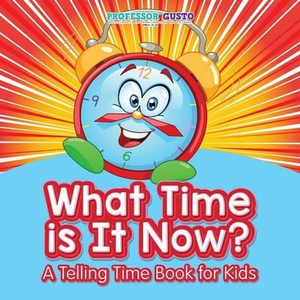 What Time Is It Now? A Telling Time Book for Kids - Gusto