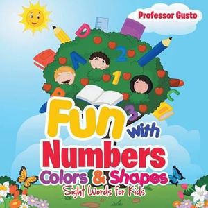 Fun with Numbers, Colors & Shapes : Sight Words for Kids - Professor Gusto