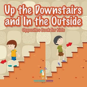 Up the Downstairs and In the Outside | Opposites Book for Kids - Professor Gusto