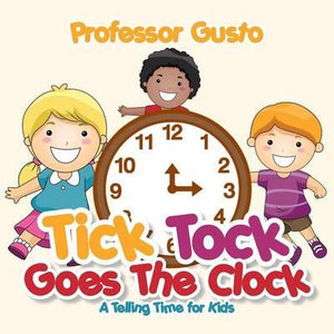 Tick Tock Goes the Clock -A Telling Time Book for Kids - Gusto