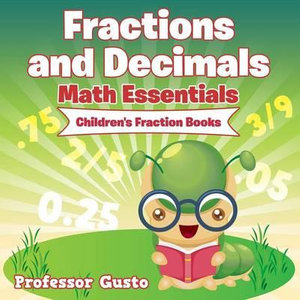 Fractions and Decimals Math Essentials : Children's Fraction Books - Professor Gusto