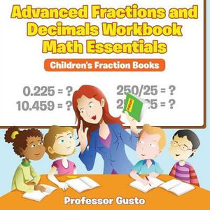 Advanced Fractions and Decimals Workbook Math Essentials : Children's Fraction Books - Gusto