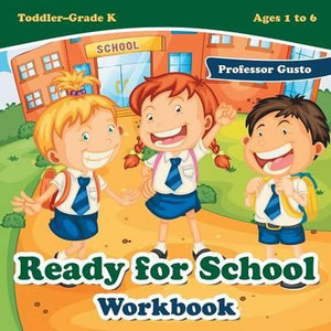 Ready for School Workbook Toddler-Grade K - Ages 1 to 6 - Gusto