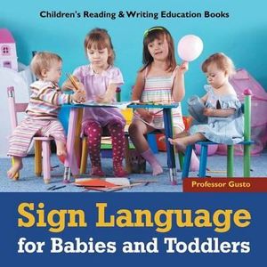 Sign Language for Babies and Toddlers : Children's Reading & Writing Education Books - Professor Gusto