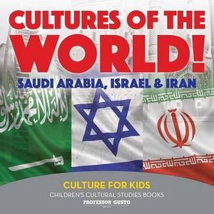 Cultures of the World! Saudi Arabia, Israel & Iran - Culture for Kids - Children's Cultural Studies Books - Professor Gusto