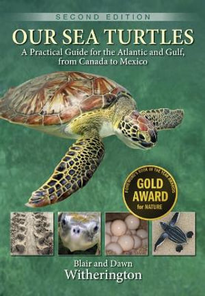 Our Sea Turtles : A Practical Guide for the Atlantic and Gulf, from Canada to Mexico - Blair Witherington