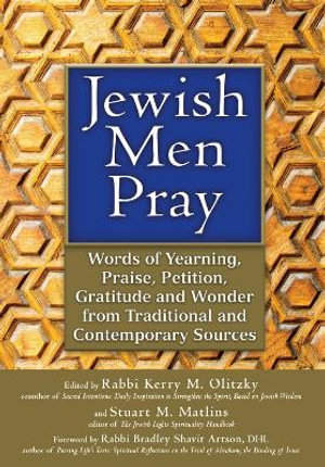 Jewish Men Pray : Words of Yearning, Praise, Petition, Gratitude and Wonder from Traditional and Contemporary Sources - Stuart M. Matlins