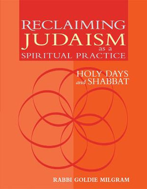 Reclaiming Judaism as a Spiritual Practice : Holy Days and Shabbat - DMin Rabbi Goldie Milgram